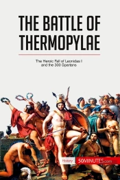 The Battle Of Thermopylae - The Heroic Fall Of Leonidas I And The 300 Spartans
