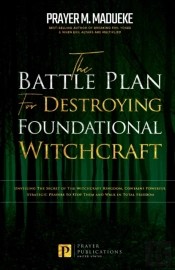The Battle Plan For Destroying Foundational Witchcraft
