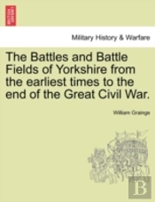 The Battles And Battle Fields Of Yorkshi