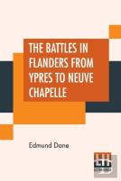 The Battles In Flanders From Ypres To Neuve Chapelle