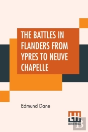 The Battles In Flanders From Ypres To Neuve Chapelle