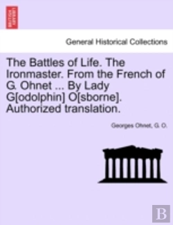 Bertrand.pt - The Battles Of Life. The Ironmaster. From The French Of G. Ohnet ... By Lady G(Odolphin) O(Sborne). Authorized Translation.