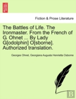 Bertrand.pt - The Battles Of Life. The Ironmaster. From The French Of G. Ohnet ... By Lady G(Odolphin) O(Sborne). Authorized Translation.