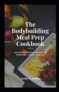 The BоDуBuіLdіNg Meal Prер CооKbооK