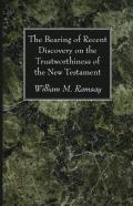 The Bearing Of Recent Discovery On The Trustworthiness Of The New Testament