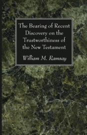 The Bearing Of Recent Discovery On The Trustworthiness Of The New Testament