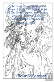 'The Beast'S Tale' Features 100 Pages Of Fairy Tale Fairies, Beast Of The Lion, Dragons, Half-Human Creatures, Demons, Zodiac, Unicorns, And More (Adult Coloring Book)