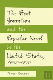 The Beat Generation And The Popular Novel In The United States, 1945-1970