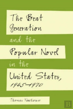 Bertrand.pt - The Beat Generation And The Popular Novel In The United States, 1945-1970