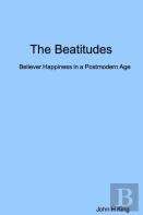 The Beatitudes: Believer Happiness In A Postmodern Age