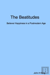 The Beatitudes: Believer Happiness In A Postmodern Age