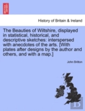 The Beauties Of Wiltshire, Displayed In Statistical, Historical, And Descriptive Sketches