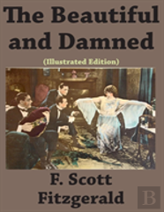 The Beautiful And Damned (Illustrated Edition)