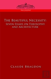 The Beautiful Necessity, Seven Essays On Theosophy And Architecture