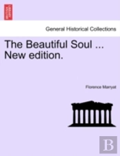 The Beautiful Soul ... New Edition.