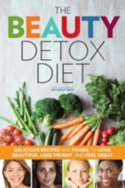 Bertrand.pt - The Beauty Detox Diet: Delicious Recipes And Foods To Look Beautiful, Lose Weight, And Feel Great