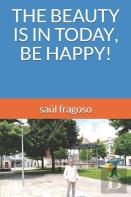 The Beauty Is In Today, Be Happy!