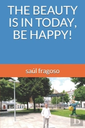 The Beauty Is In Today, Be Happy!