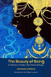 The Beauty Of Being Â€“ A Collection Of Fables, Short Stories & Essays
