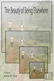 The Beauty Of Being Elsewhere: Poems Of