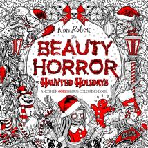 The Beauty Of Horror: Haunted Holidays Coloring Book