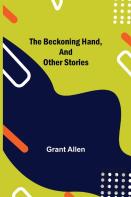 The Beckoning Hand, And Other Stories