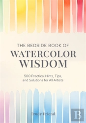 The Bedside Book Of Watercolor Wisdom