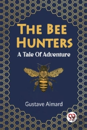 The Bee Hunters A Tale Of Adventure