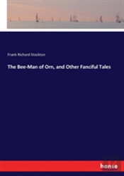 The Bee-Man Of Orn, And Other Fanciful Tales