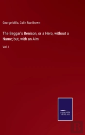 The Beggar'S Benison, Or A Hero, Without A Name; But, With An Aim