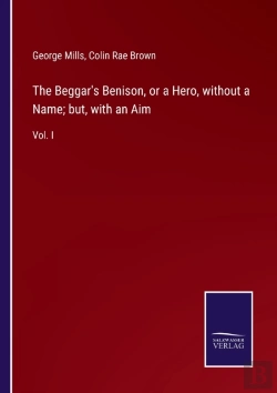 Bertrand.pt - The Beggar'S Benison, Or A Hero, Without A Name; But, With An Aim