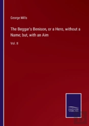 The Beggar'S Benison, Or A Hero, Without A Name; But, With An Aim