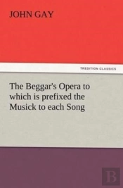 The Beggar'S Opera To Which Is Prefixed The Musick To Each Song