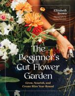 The Beginnerâ€™S Cut Flower Garden
