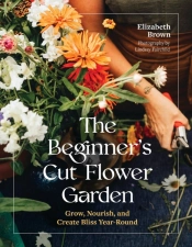 The Beginnerâ€™S Cut Flower Garden