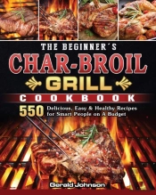 The Beginner'S Char-Broil Grill Cookbook