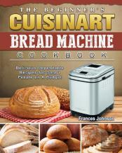 The Beginner'S Cuisinart Bread Machine Cookbook