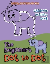 The Beginner'S Dot To Dot Children'S Activity Book