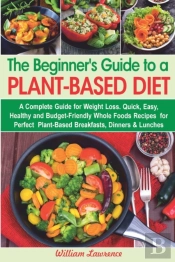 The Beginner'S Guide To A Plant-Based Diet