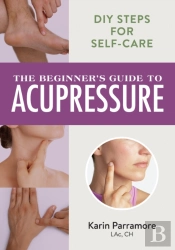 The Beginner'S Guide To Acupressure