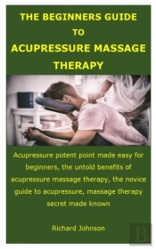 The Beginners Guide To Acupressure Massage Therapy