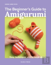 The Beginner'S Guide To Amigurumi