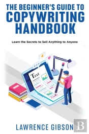 The Beginner'S Guide To Copywriting Mastery Handbook