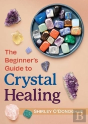 The Beginner'S Guide To Crystal Healing