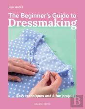 The Beginner'S Guide To Dressmaking