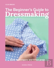 The Beginner'S Guide To Dressmaking