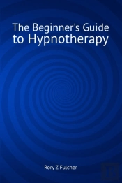 The Beginner'S Guide To Hypnotherapy
