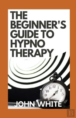Bertrand.pt - The Beginner'S Guide To Hypnotherapy