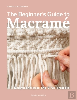 Bertrand.pt - The Beginner'S Guide To Macrame