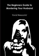 The Beginners Guide To Murdering Your Husband